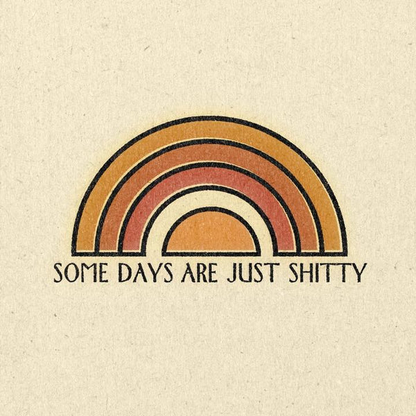 ‘SOME DAYS ARE JUST SHITTY’ PRINT